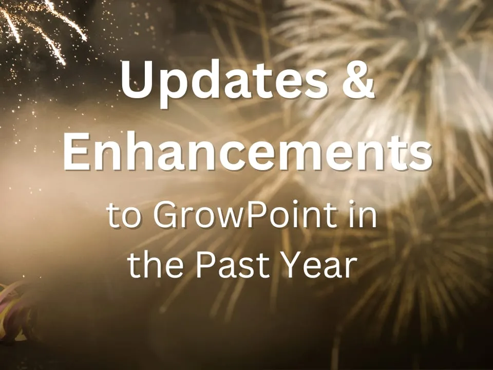 Updates and Enhancements to GrowPoint in the Past Year