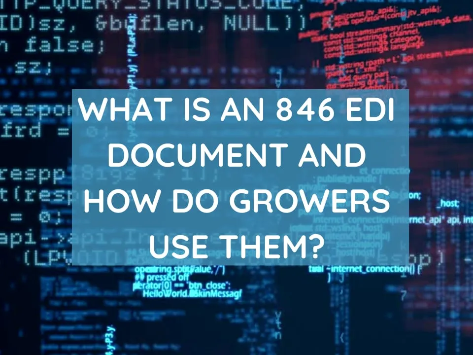 What Is An 846 EDI Document And How Do Growers Use Them?