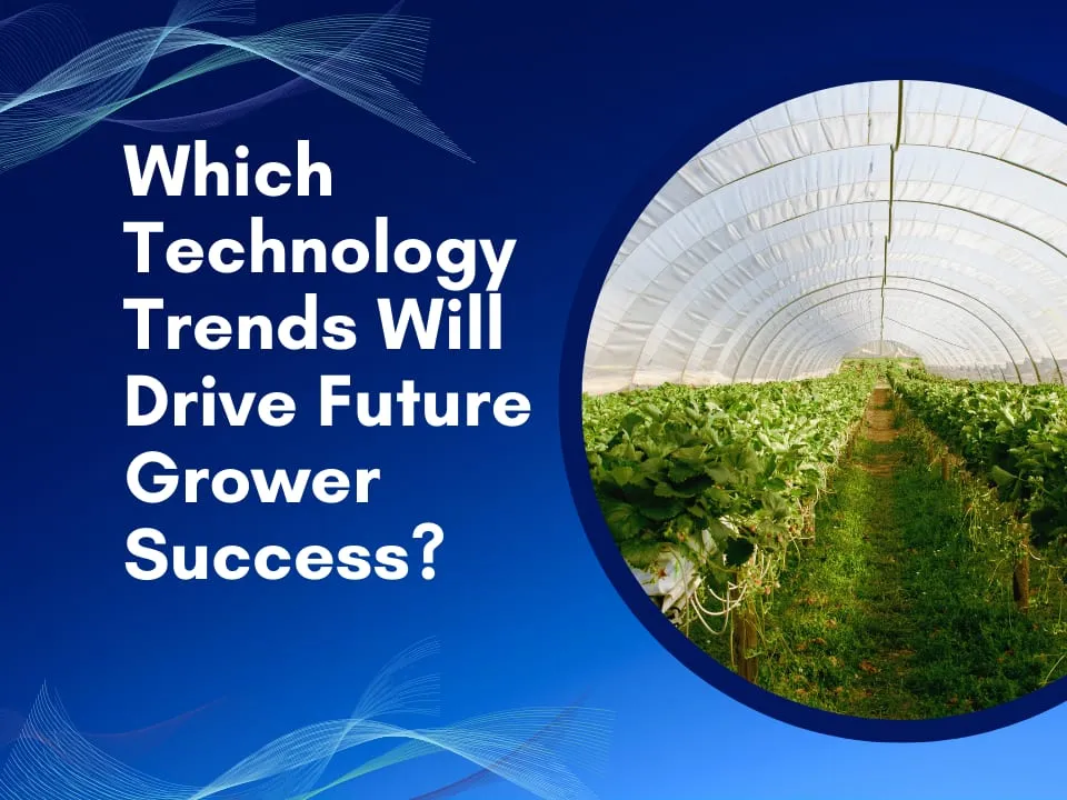 Which Technology Trends Will Drive Future Grower Success?