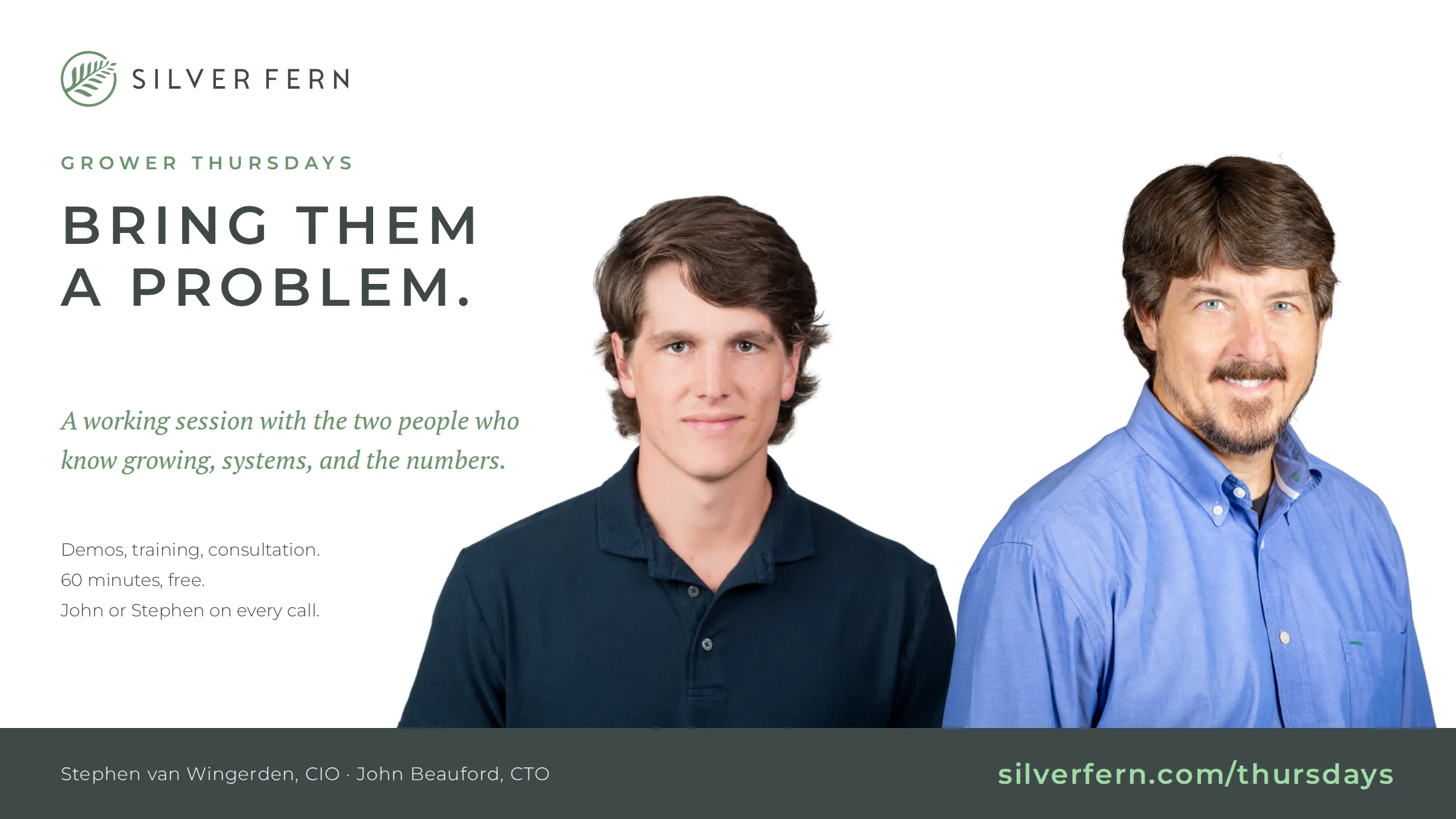 Grower Thursdays: Bring them a problem. Stephen van Wingerden, CIO, and John Beauford, CTO. Demos, training, consultation; 60 minutes, free.